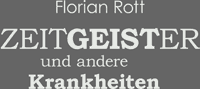 Florian Rott: Zeitgeister und andere Krankheiten